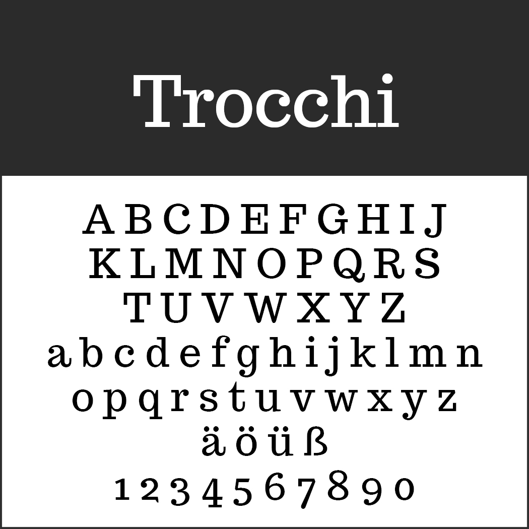 Textbeispiel der Schriftart Trocchi: eine klassische Serifenschrift. Sie enthält die Großbuchstaben A bis Z, die Kleinbuchstaben a bis z, die Sonderzeichen ä, ö, ü, ß und die Ziffern 1 bis 0. Der Schriftname „Trocchi“ ist groß dargestellt.