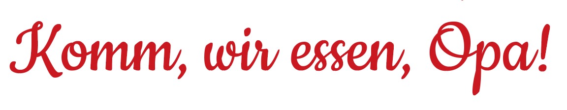 In roter Schreibschrift auf weißem Hintergrund steht „Komm, wir essen, Opa!“ – eine spielerische Anspielung auf Typografie Grundlagen mit ihrem auffälligen Design und ihrer klaren Botschaft.
